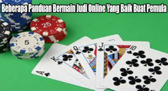 Beberapa Panduan Bermain Judi Online Yang Baik Buat Pemula